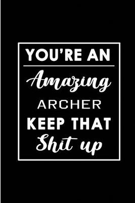 Cover of You're An Amazing Archer. Keep That Shit Up.