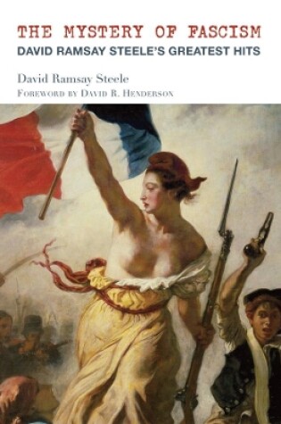 Cover of The Mystery of Fascism - David Ramsay Steele`s Greatest Hits