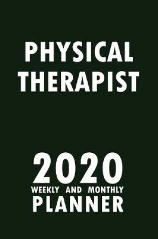 Cover of Physical Therapist 2020 Weekly and Monthly Planner