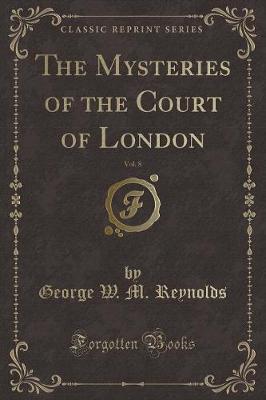 Book cover for The Mysteries of the Court of London, Vol. 8 (Classic Reprint)