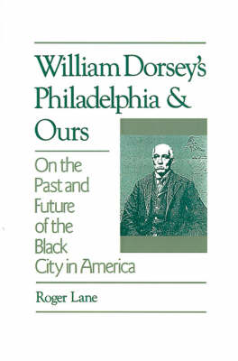 Book cover for William Dorsey's Philadelphia and Ours