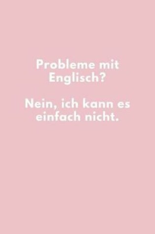 Cover of Probleme mit Englisch Nein, ich kann es einfach nicht