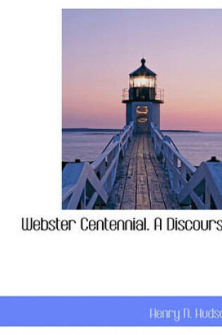 Cover of Webster Centennial. a Discourse