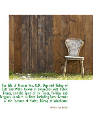 Cover of The Life of Thomas Ken, D.D., Deprived Bishop of Bath and Wells