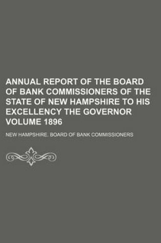 Cover of Annual Report of the Board of Bank Commissioners of the State of New Hampshire to His Excellency the Governor Volume 1896