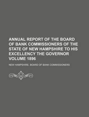 Book cover for Annual Report of the Board of Bank Commissioners of the State of New Hampshire to His Excellency the Governor Volume 1896