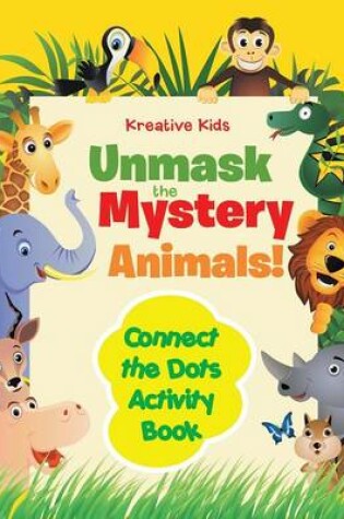 Cover of Unmask the Mystery Animals! Connect the Dots Activity Book