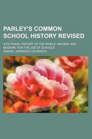 Cover of Parley's Common School History Revised; A Pictorial History of the World, Ancient and Modern, for the Use of Schools