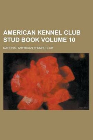 Cover of American Kennel Club Stud Book Volume 10