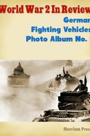 Cover of World War 2 In Review: German Fighting Vehicles Photo Album No. 1