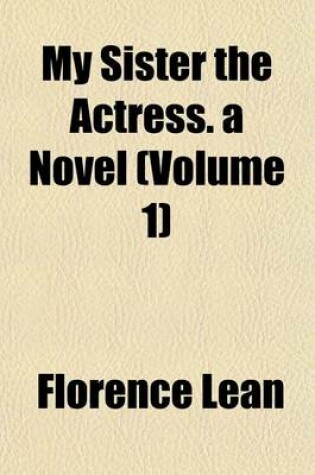 Cover of My Sister the Actress. a Novel (Volume 1)