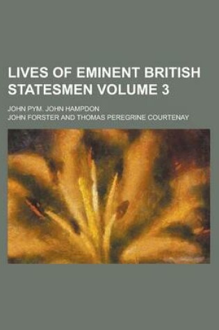 Cover of Lives of Eminent British Statesmen; John Pym. John Hampdon Volume 3