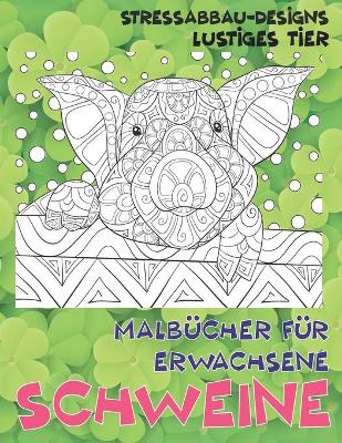 Cover of Malbucher fur Erwachsene - Stressabbau-Designs - Lustiges Tier - Schweine