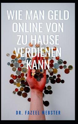 Book cover for Wie Man Geld Online Von Zu Hause Verdienen Kann