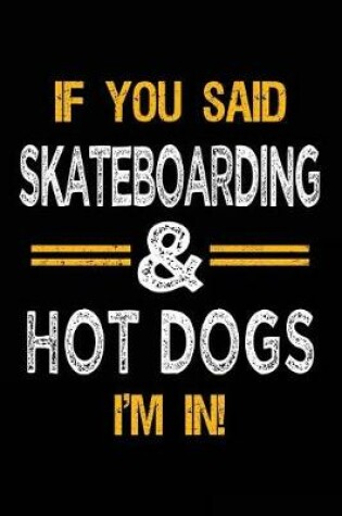 Cover of If You Said Skateboarding & Hot Dogs I'm In