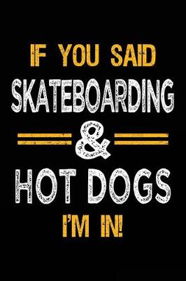 Book cover for If You Said Skateboarding & Hot Dogs I'm In