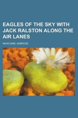 Cover of Eagles of the Sky with Jack Ralston Along the Air Lanes