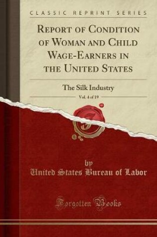 Cover of Report of Condition of Woman and Child Wage-Earners in the United States, Vol. 4 of 19