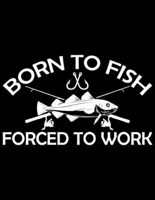 Book cover for Born To Fish Forced To Work