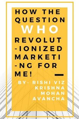 Cover of How the question, Who, revolutionized marketing for me