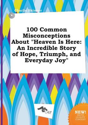 Book cover for 100 Common Misconceptions about Heaven Is Here