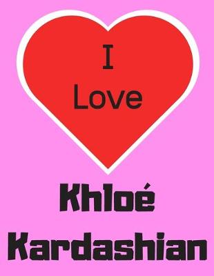 Book cover for I love Khloe Kardashian