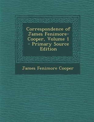 Book cover for Correspondence of James Fenimore-Cooper, Volume 1 - Primary Source Edition