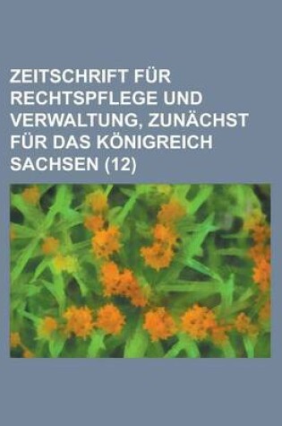 Cover of Zeitschrift Fur Rechtspflege Und Verwaltung, Zunachst Fur Das Konigreich Sachsen (12)