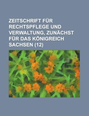 Book cover for Zeitschrift Fur Rechtspflege Und Verwaltung, Zunachst Fur Das Konigreich Sachsen (12)