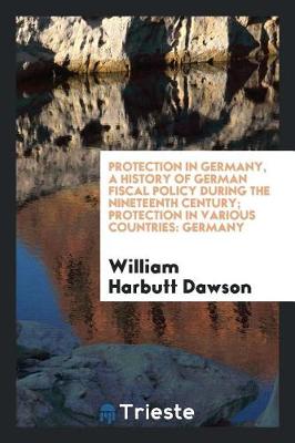 Book cover for Protection in Germany, a History of German Fiscal Policy During the Nineteenth Century; Protection in Various Countries