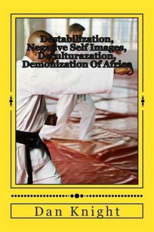 Cover of Destabilization, Negative Self Images, Deculturazation, Demonization of Africa