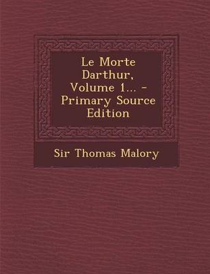 Book cover for Le Morte Darthur, Volume 1... - Primary Source Edition