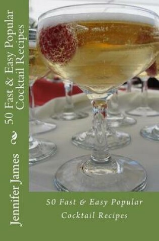 Cover of 50 Fast & Easy Popular Cocktail Recipes