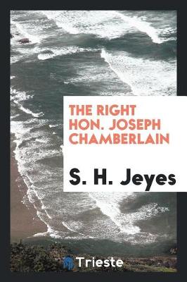 Book cover for The Right Hon. Joseph Chamberlain