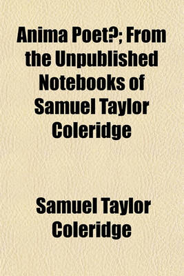 Book cover for Anima Poetae; From the Unpublished Notebooks of Samuel Taylor Coleridge