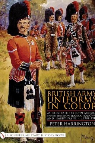 Cover of British Army Uniforms in Color: As Illustrated by John McNeill, Ernest Ibbetson, Edgar A. Holloway, and Harry Payne, c.1908-1919