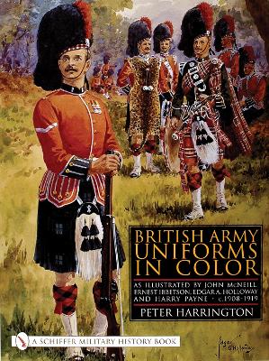 Book cover for British Army Uniforms in Color: As Illustrated by John McNeill, Ernest Ibbetson, Edgar A. Holloway, and Harry Payne, c.1908-1919