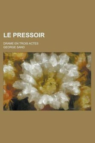 Cover of Le Pressoir; Drame En Trois Actes
