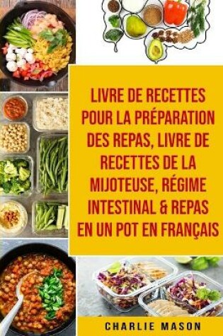 Cover of Livre de recettes pour la préparation des repas, livre de recettes de la mijoteuse, Régime intestinal & repas en un pot En français