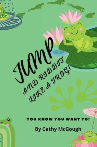 Cover of Jump and Ribbit Like a Frog!