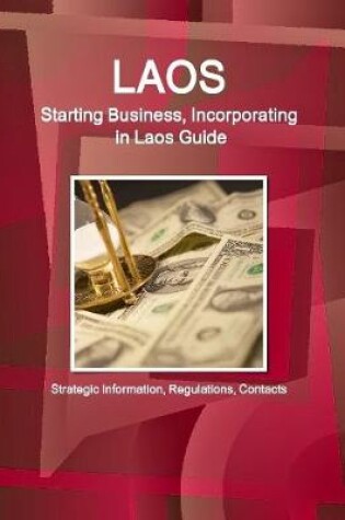 Cover of Laos: Starting Business, Incorporating in Laos Guide: Strategic Information, Regulations, Contacts