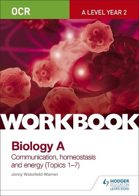 Book cover for OCR A-Level Year 2 Biology A Workbook: Communication, homeostasis and energy (Topics 1–7)