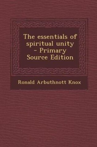 Cover of The Essentials of Spiritual Unity - Primary Source Edition