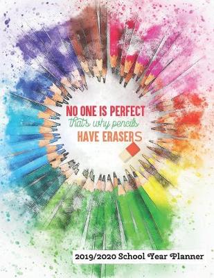 Book cover for No One Is Perfect That's Why Pencils Have Erasers 2019 - 2020 School Year Planner