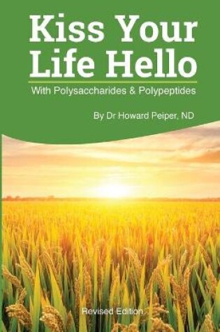 Cover of Kiss Your Life Hello with Polysaccharides and Polypeptides Revised
