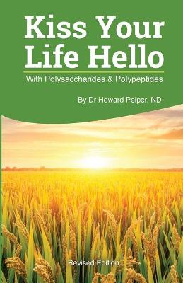 Book cover for Kiss Your Life Hello with Polysaccharides and Polypeptides Revised