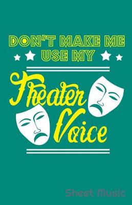 Book cover for Don't Make Me Use My Theater Voice Sheet Music