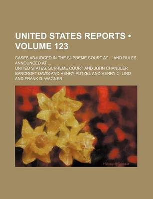 Book cover for United States Reports (Volume 123); Cases Adjudged in the Supreme Court at and Rules Announced at