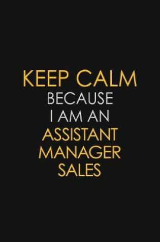 Cover of I Can't Keep Calm Because I Am An Assistant Manager Sales