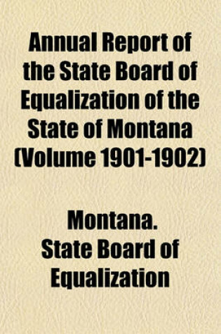 Cover of Annual Report of the State Board of Equalization of the State of Montana (Volume 1901-1902)